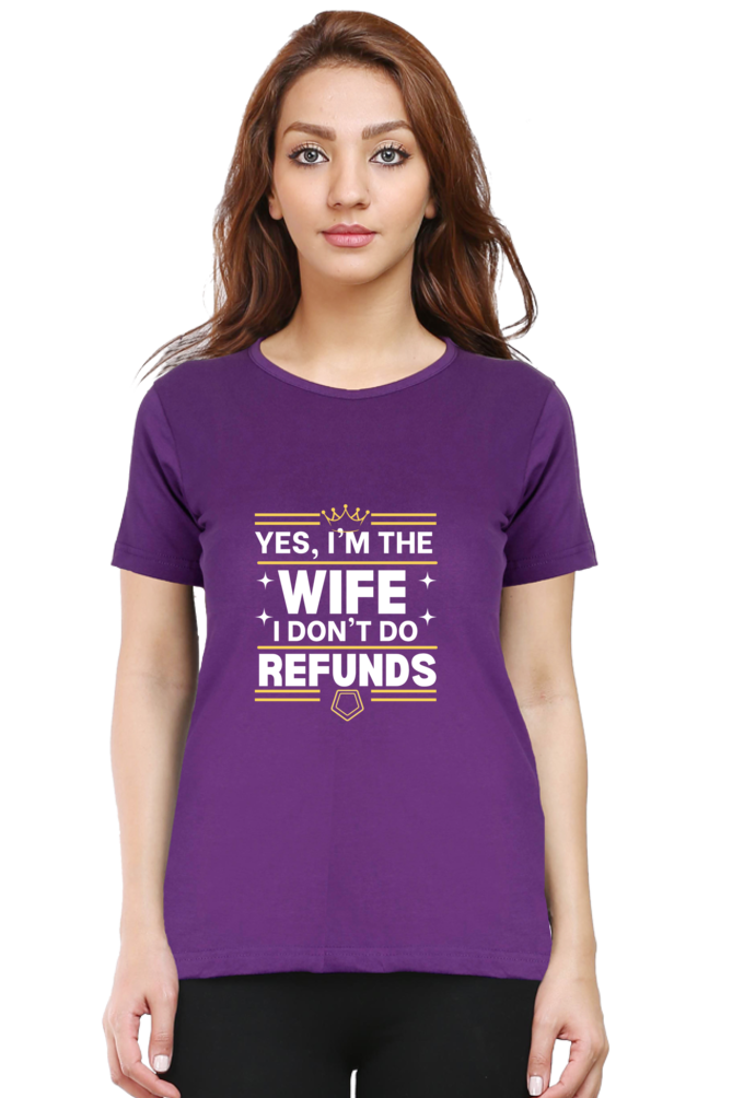 Yes, I’m the Wife, No I don’t do refunds T-Shirt – Fun Gift for Wives with Attitude