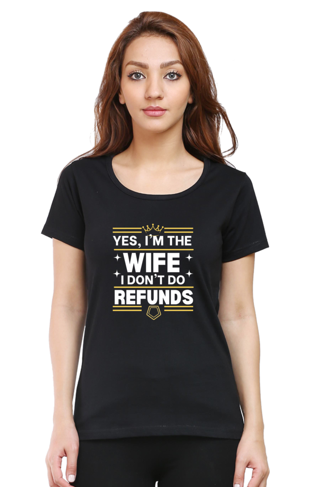 Yes, I’m the Wife, No I don’t do refunds T-Shirt – Fun Gift for Wives with Attitude