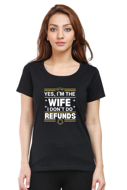 Yes, I’m the Wife, No I don’t do refunds T-Shirt – Fun Gift for Wives with Attitude