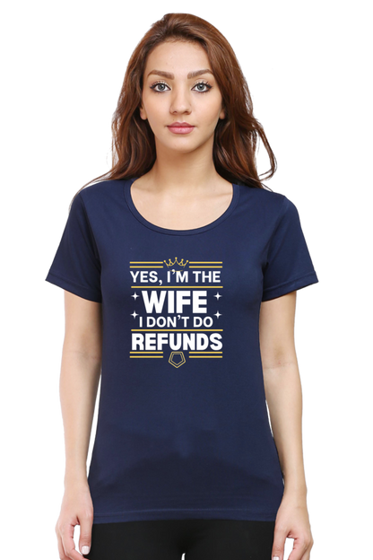 Yes, I’m the Wife, No I don’t do refunds T-Shirt – Fun Gift for Wives with Attitude