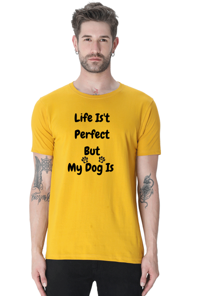 Life Isn't  Perfect  But  My Dog Is  - Printed TShirt for Dog Lover