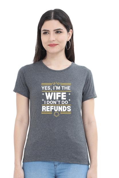 Yes, I’m the Wife, No I don’t do refunds T-Shirt – Fun Gift for Wives with Attitude